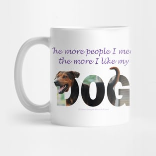 The more people I meet the more I like my dog - black and brown cross dog oil painting word art Mug